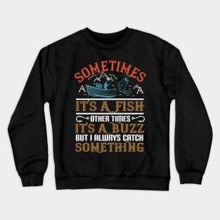 Sometimes It's A Fish Other Times It's A Buzz Crewneck Sweatshirt